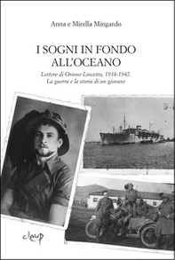 I sogni in fondo all'oceano. La guerra e la storia di un giovane dalle lettere di Orione Lincetto, 1938-1942 - Librerie.coop