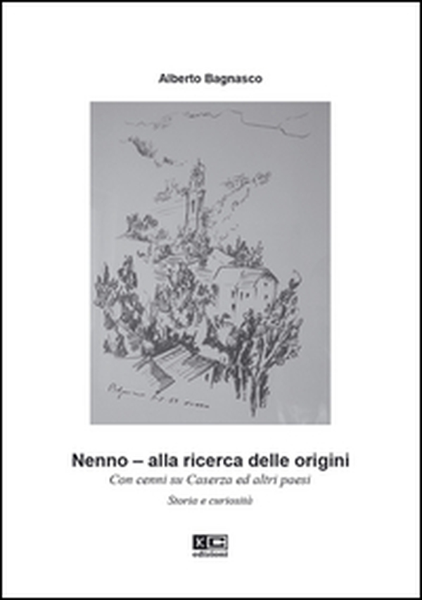 Nenno. Alla ricerca delle origini. Con cenni su Caserza ed altri paesi. Storia e curiosità - Librerie.coop Nenno. Alla ricerca delle origini. Con cenni su Caserza ed altri paesi. Storia e curiosità - Librerie.coop