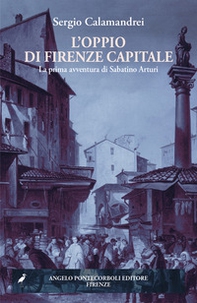 L'oppio di Firenze capitale. La prima avventura di Sabatino Arturi - Librerie.coop