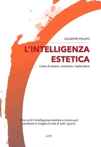 L'intelligenza estetica. L'arte di essere, mostrarsi, risplendere - Librerie.coop