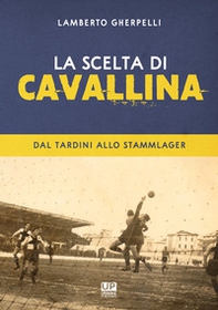 La scelta di Cavallina. Dal Tardini allo Stammlager - Librerie.coop