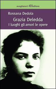 Grazia Deledda. I luoghi gli amori le opere - Librerie.coop Grazia Deledda. I luoghi gli amori le opere - Librerie.coop