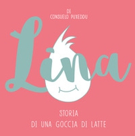 Lina. Storia di una goccia di latte - Librerie.coop