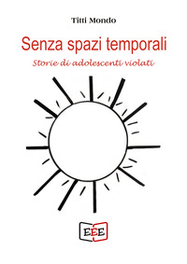 Senza spazi temporali. Storie di adolescenti violati - Librerie.coop Senza spazi temporali. Storie di adolescenti violati - Librerie.coop