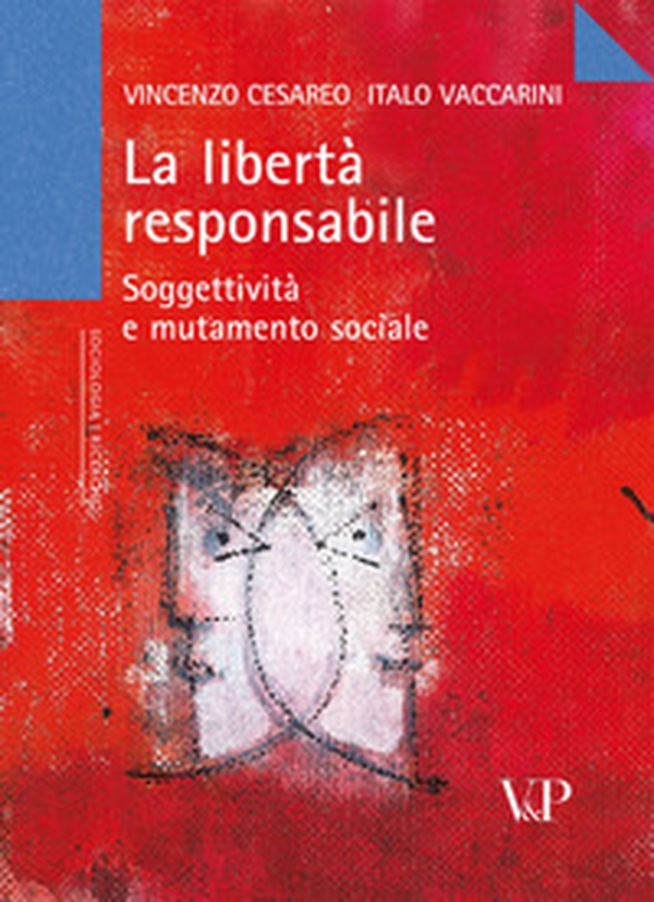 La libertà responsabile. Soggettività e mutamento sociale - Librerie.coop La libertà responsabile. Soggettività e mutamento sociale - Librerie.coop