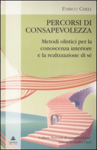 Percorsi di consapevolezza. Metodi olistici per la conoscenza interiore e la realizzazione di sé - Librerie.coop Percorsi di consapevolezza. Metodi olistici per la conoscenza interiore e la realizzazione di sé - Librerie.coop