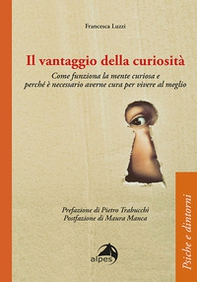 Il vantaggio della curiosità. Come funziona la mente curiosa e perché è necessario averne cura per vivere al meglio - Librerie.coop