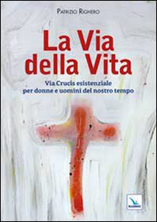 La via della Vita. Via Crucis esistenziale per donne e uomini del nostro tempo - Librerie.coop La via della Vita. Via Crucis esistenziale per donne e uomini del nostro tempo - Librerie.coop