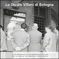 Lo studio Villani di Bologna. Il più importante atelier fotografico italiano del XX secolo tra industria, arte e storia - Librerie.coop