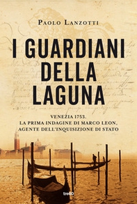 I guardiani della laguna. Venezia 1753. La prima indagine di Marco Leon, agente dell'Inquisizione di Stato - Librerie.coop I guardiani della laguna. Venezia 1753. La prima indagine di Marco Leon, agente dell'Inquisizione di Stato - Librerie.coop