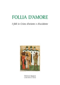 Follia d'amore. I folli in Cristo d'Oriente e d'Occidente - Librerie.coop