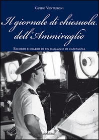 Il giornale di chiesuola dell'Ammiraglio. Diario e ricordi di un ragazzo di campagna - Librerie.coop Il giornale di chiesuola dell'Ammiraglio. Diario e ricordi di un ragazzo di campagna - Librerie.coop
