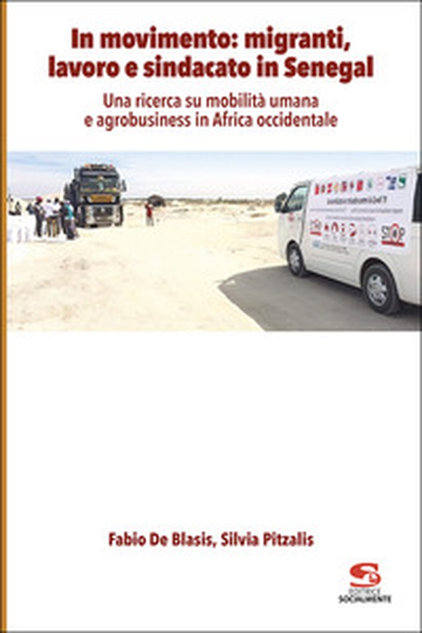 In movimento: migranti, lavoro e sindacato in Senegal. Una ricerca su mobilità umana e agrobusiness in Africa occidentale - Librerie.coop In movimento: migranti, lavoro e sindacato in Senegal. Una ricerca su mobilità umana e agrobusiness in Africa occidentale - Librerie.coop