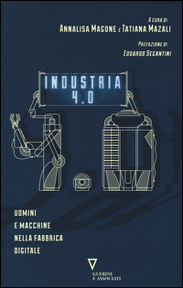 Industria 4.0. Uomini e macchine nella fabbrica digitale - Librerie.coop Industria 4.0. Uomini e macchine nella fabbrica digitale - Librerie.coop
