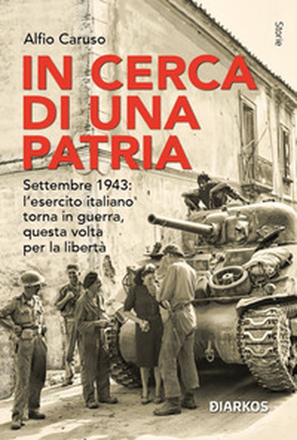 In cerca di una patria. Settembre 1943: l'esercito italiano torna in guerra, questa volta per la libertà - Librerie.coop In cerca di una patria. Settembre 1943: l'esercito italiano torna in guerra, questa volta per la libertà - Librerie.coop
