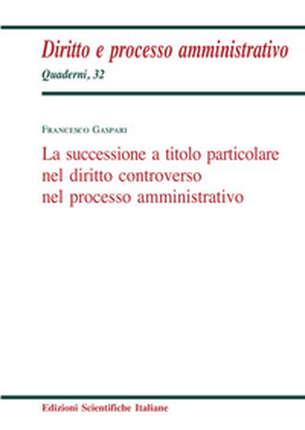 La successione a titolo particolare nel diritto controverso nel processo amministrativo - Librerie.coop La successione a titolo particolare nel diritto controverso nel processo amministrativo - Librerie.coop
