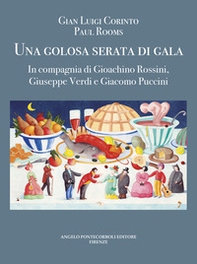 Una golosa serata di gala. In compagnia di Gioachino Rossini, Giuseppe Verdi e Giacomo Puccini - Librerie.coop Una golosa serata di gala. In compagnia di Gioachino Rossini, Giuseppe Verdi e Giacomo Puccini - Librerie.coop