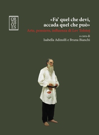 «Fa' quel che devi, accada quel che può». Arte, pensiero, influenza di Lev Tolstoj - Librerie.coop «Fa' quel che devi, accada quel che può». Arte, pensiero, influenza di Lev Tolstoj - Librerie.coop