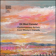 Oh West Canada! Contemporary artists from western Canada - Librerie.coop
