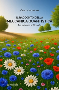 Il racconto della meccanica quantistica. Tra scienza e filosofia - Librerie.coop