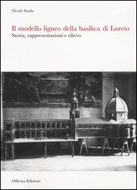 Il modello ligneo della Basilica di Loreto. Storia, rappresentazioni e rilievo - Librerie.coop Il modello ligneo della Basilica di Loreto. Storia, rappresentazioni e rilievo - Librerie.coop
