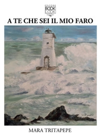 A te che sei il mio faro - Librerie.coop