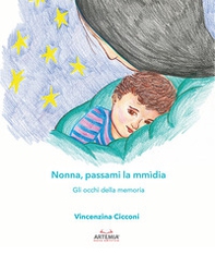 Nonna, passami la mmìdia. Gli occhi della memoria - Librerie.coop Nonna, passami la mmìdia. Gli occhi della memoria - Librerie.coop