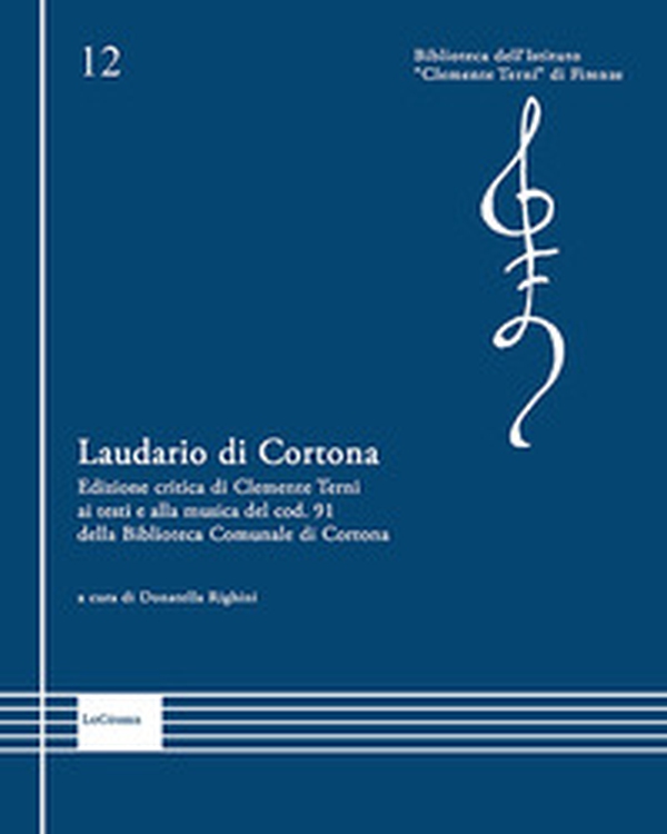 Laudario di Cortona. Edizione critica di Clemente Terni ai testi e alla musica del cod. 91 della Biblioteca Comunale di Cortona - Librerie.coop
