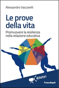Le prove della vita. Promuovere la resilienza nella relazione educativa - Librerie.coop