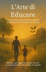 L'arte di educare. Percorsi discorsivi sull'educazione l'istruzione e la formazione umana - Librerie.coop L'arte di educare. Percorsi discorsivi sull'educazione l'istruzione e la formazione umana - Librerie.coop