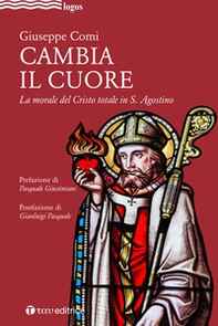 Cambia il cuore. La morale del Cristo totale in S. Agostino - Librerie.coop