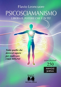 Psicosciamanismo. Libera il potere che è in te! - Librerie.coop