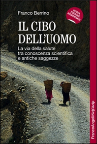 Il cibo dell'uomo. La via della salute tra conoscenza scientifica e antiche saggezze - Librerie.coop Il cibo dell'uomo. La via della salute tra conoscenza scientifica e antiche saggezze - Librerie.coop