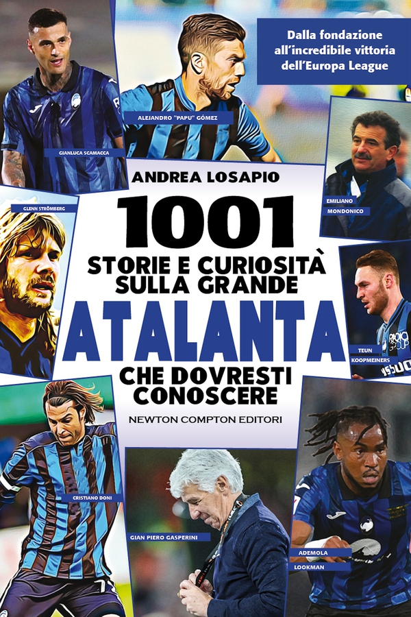 1001 storie e curiosità sulla grande Atalanta che dovresti conoscere - Librerie.coop 1001 storie e curiosità sulla grande Atalanta che dovresti conoscere - Librerie.coop