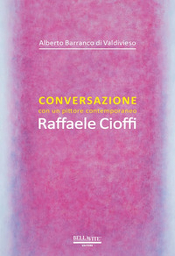 Conversazione con un pittore contemporaneo. Raffaele Cioffi - Librerie.coop Conversazione con un pittore contemporaneo. Raffaele Cioffi - Librerie.coop