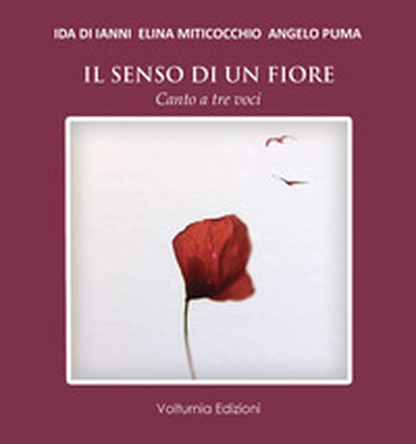 Il senso di un fiore. Canto a tre voci - Librerie.coop Il senso di un fiore. Canto a tre voci - Librerie.coop