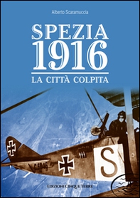 Spezia 1916. La città colpita - Librerie.coop