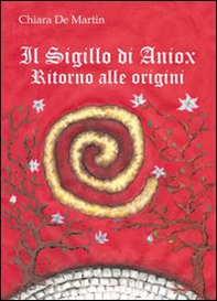 Il sigillo di Aniox. Ritorno alle origini - Librerie.coop Il sigillo di Aniox. Ritorno alle origini - Librerie.coop
