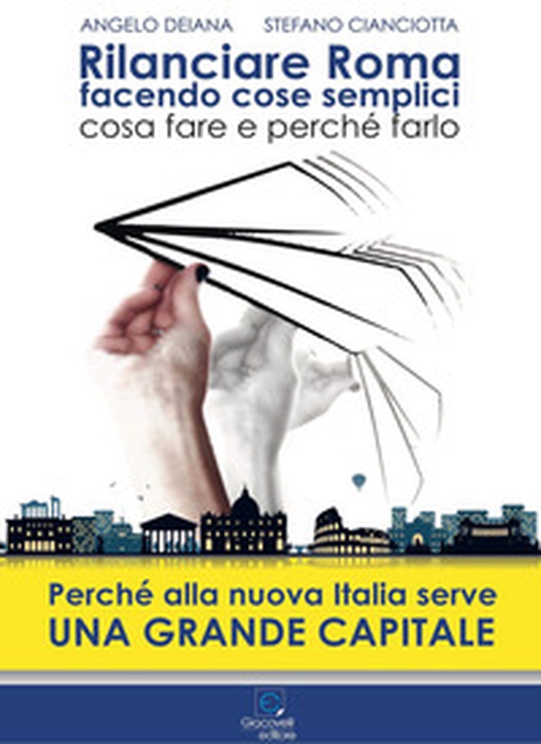 Rilanciare Roma facendo cose semplici. Perché la nuova Italia ha bisogno di una grande Capitale - Librerie.coop Rilanciare Roma facendo cose semplici. Perché la nuova Italia ha bisogno di una grande Capitale - Librerie.coop