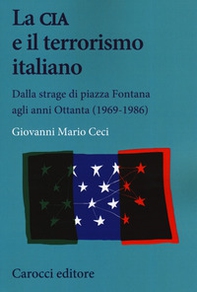 La CIA e il terrorismo italiano. Dalla strage di piazza Fontana agli anni Ottanta (1969-1986) - Librerie.coop