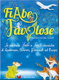 Fiabe favolose. Le più belle fiabe e favole classiche di Andersen, Grimm, Perrault ed Esopo - Librerie.coop