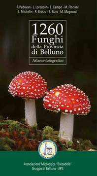1260 funghi della provincia di Belluno. Atlante fotografico - Librerie.coop