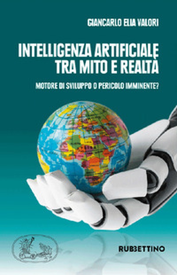 Intelligenza artificiale tra mito e realtà. Motore di sviluppo o pericolo imminente? - Librerie.coop Intelligenza artificiale tra mito e realtà. Motore di sviluppo o pericolo imminente? - Librerie.coop