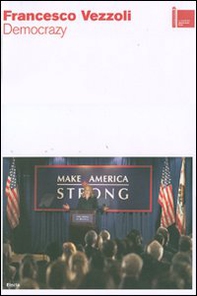 Francesco Vezzoli. Democrazy. La Biennale di Venezia. 52ª Esposizone internazionale d'arte. Padiglione italiano - Librerie.coop