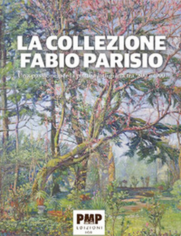 La collezione Fabio Parisio. Una passione per la pittura lodigiana tra '800 e '900 - Librerie.coop La collezione Fabio Parisio. Una passione per la pittura lodigiana tra '800 e '900 - Librerie.coop