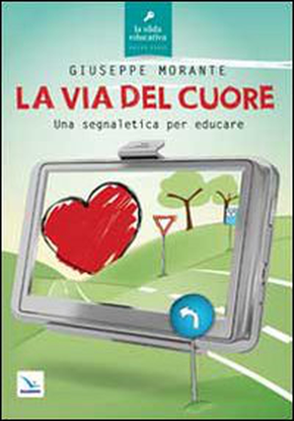 La via del cuore. Una segnaletica per educare - Librerie.coop La via del cuore. Una segnaletica per educare - Librerie.coop