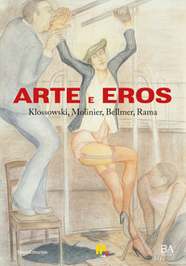 Arte e eros. Klossowski, Molinier, Bellmer, Rama - Librerie.coop Arte e eros. Klossowski, Molinier, Bellmer, Rama - Librerie.coop