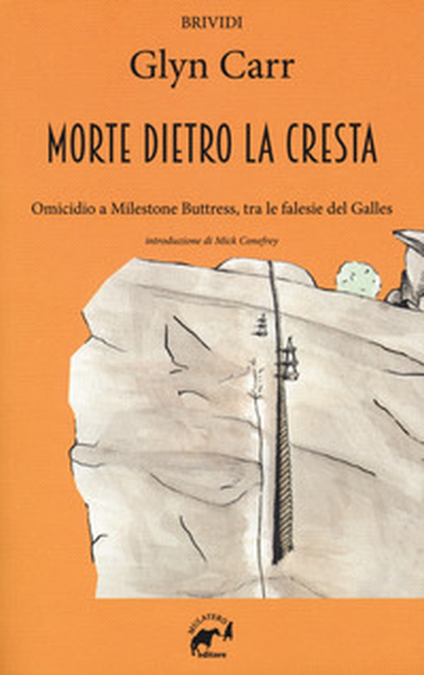 La morte dietro la cresta. Omicidio a Milestone Buttress, tra le falesie del Galles - Librerie.coop La morte dietro la cresta. Omicidio a Milestone Buttress, tra le falesie del Galles - Librerie.coop