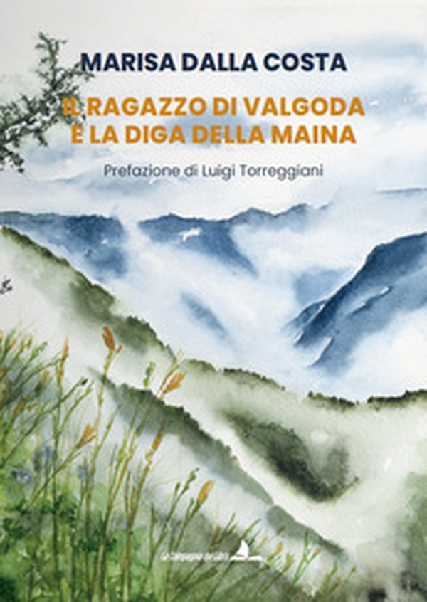 Il ragazzo di Valgoda e la diga della Maina - Librerie.coop Il ragazzo di Valgoda e la diga della Maina - Librerie.coop