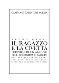 Il ragazzo e la civetta. Percorsi di un allievo dell'Academiuta di Pasolini - Librerie.coop